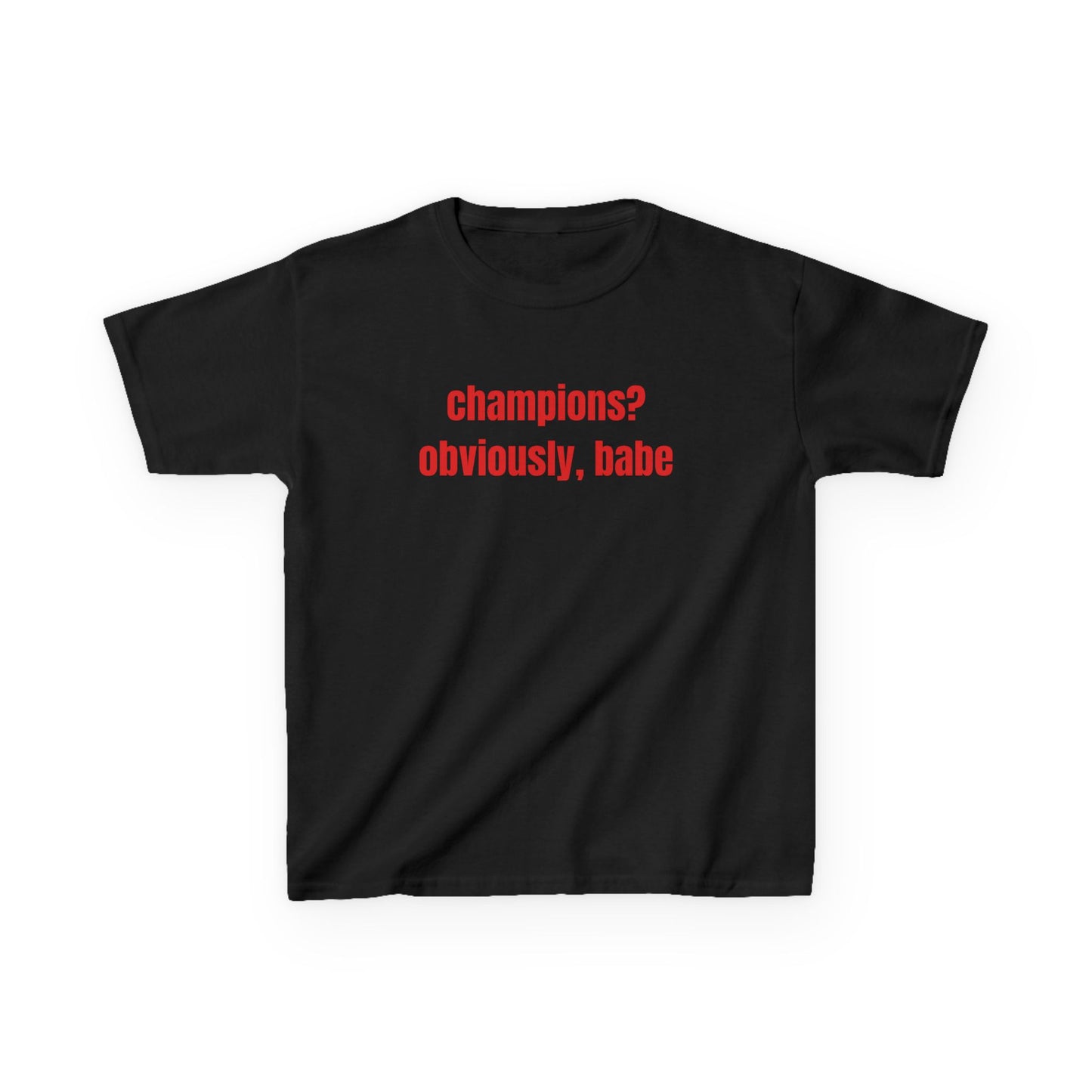 Champions? Obviously Babe Baby Tee
