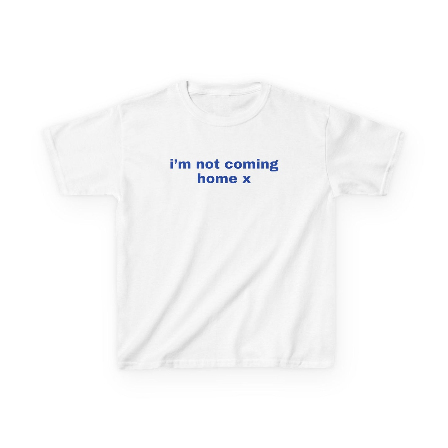 I'm Not Coming Home Baby Tee
