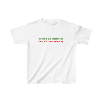 There's No Mistletoe But Kiss Me Anyway Christmas Baby Tee