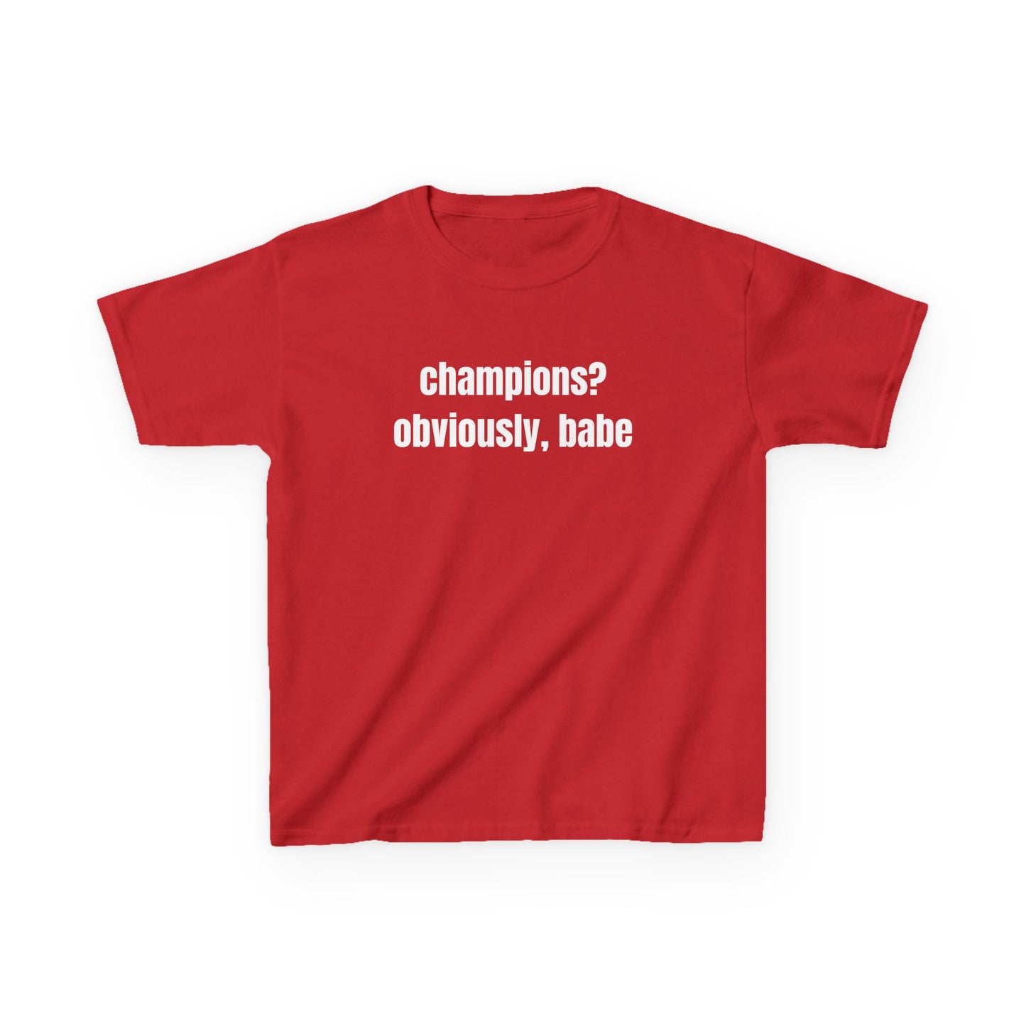 Champions? Obviously Babe Baby Tee
