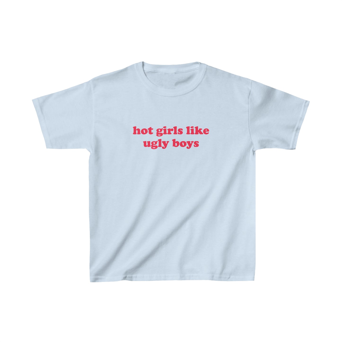 Hot Girls Like Ugly Boys Baby Tee