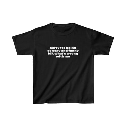 Sorry For Being So Sexy and Funny Baby Tee