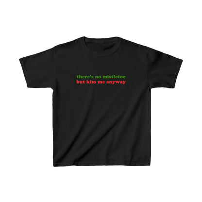 There's No Mistletoe But Kiss Me Anyway Christmas Baby Tee