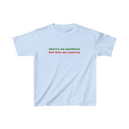 There's No Mistletoe But Kiss Me Anyway Christmas Baby Tee