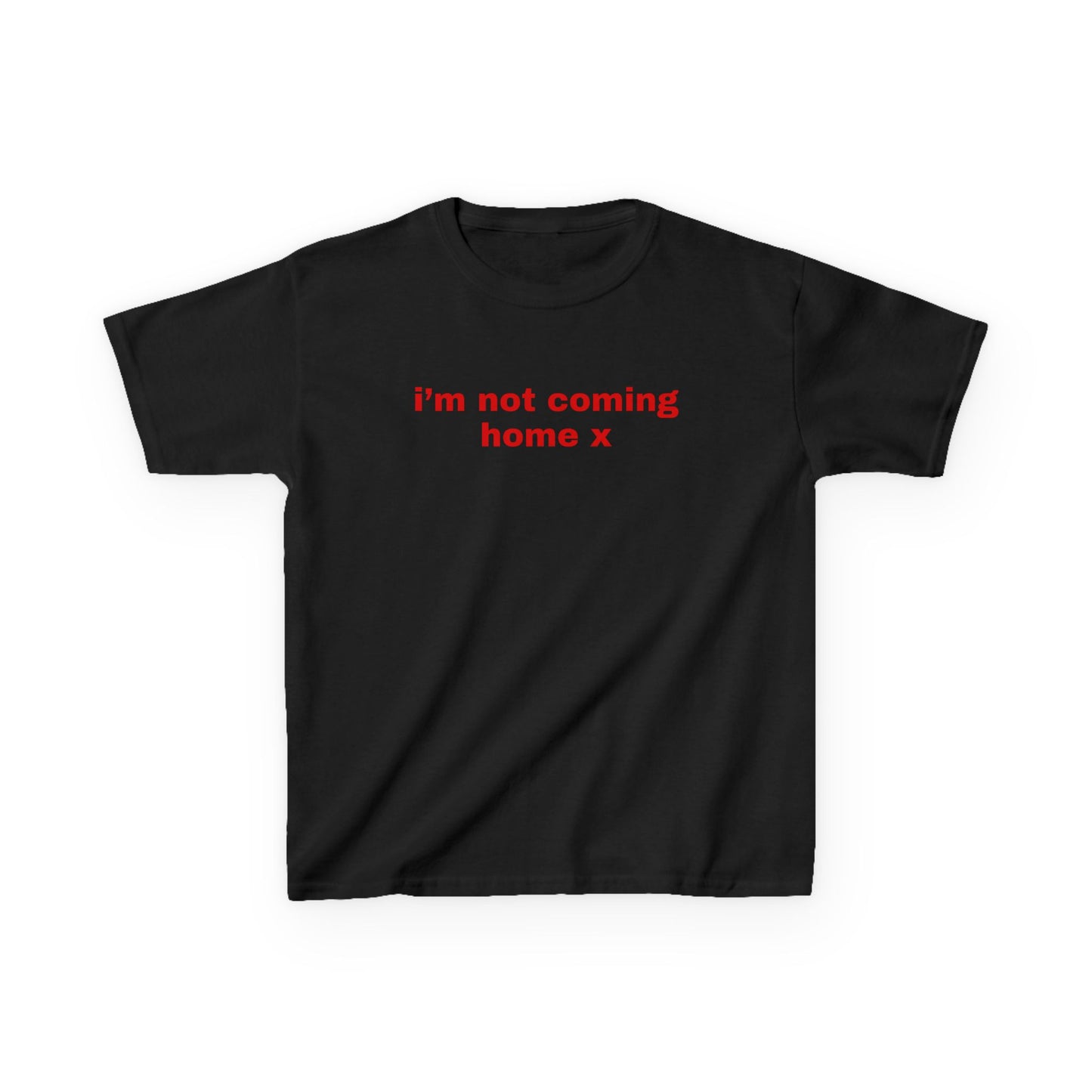 I'm Not Coming Home Baby Tee