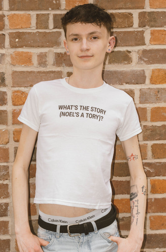 What's The Story (Noel's a Tory) Baby Tee