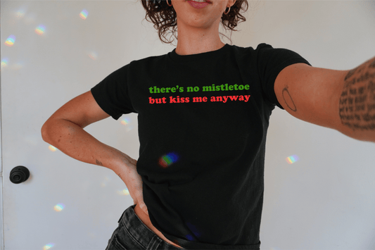 There's No Mistletoe But Kiss Me Anyway Christmas Baby Tee