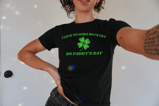 I Love to Make Boys Cry on Paddy's Day